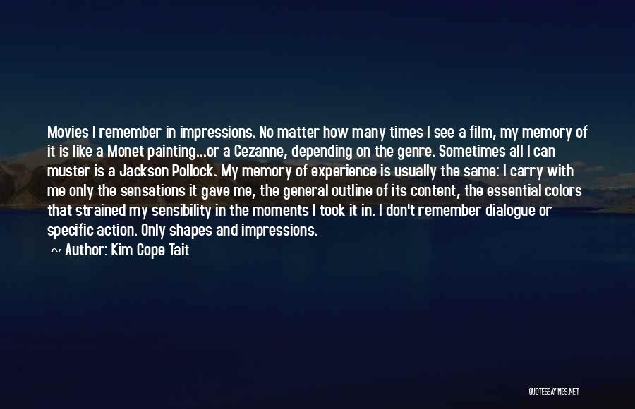 Kim Cope Tait Quotes: Movies I Remember In Impressions. No Matter How Many Times I See A Film, My Memory Of It Is Like