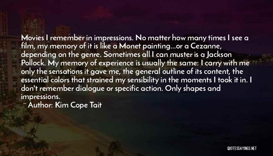 Kim Cope Tait Quotes: Movies I Remember In Impressions. No Matter How Many Times I See A Film, My Memory Of It Is Like