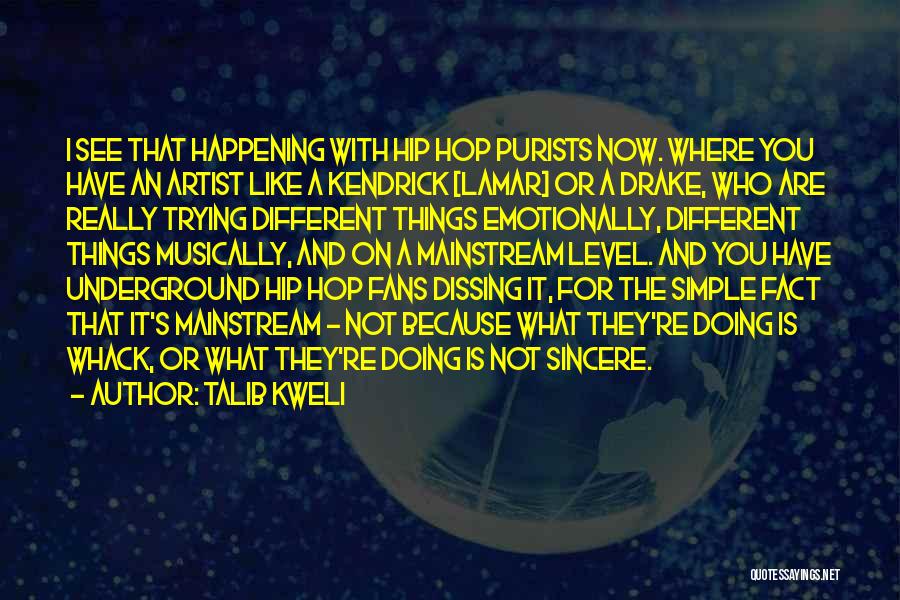 Talib Kweli Quotes: I See That Happening With Hip Hop Purists Now. Where You Have An Artist Like A Kendrick [lamar] Or A