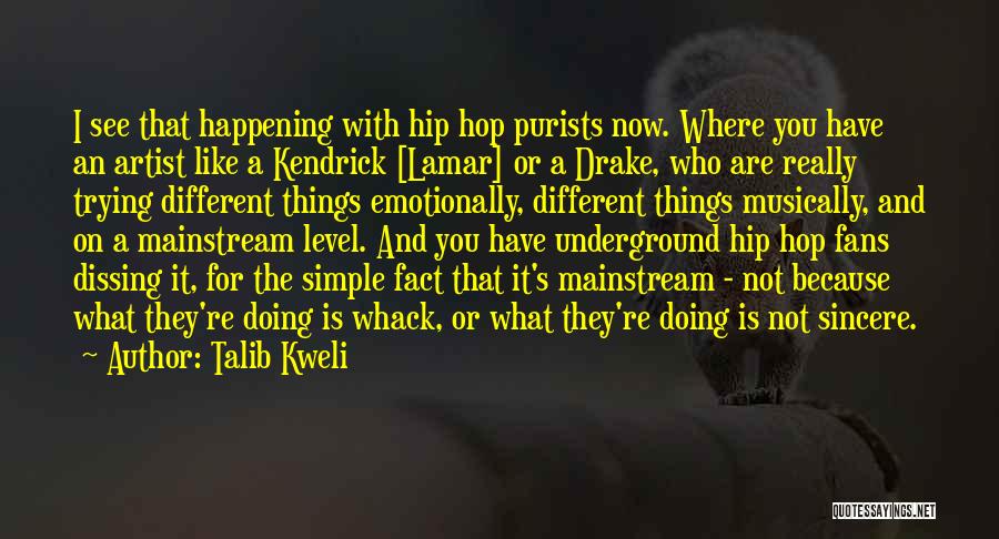 Talib Kweli Quotes: I See That Happening With Hip Hop Purists Now. Where You Have An Artist Like A Kendrick [lamar] Or A