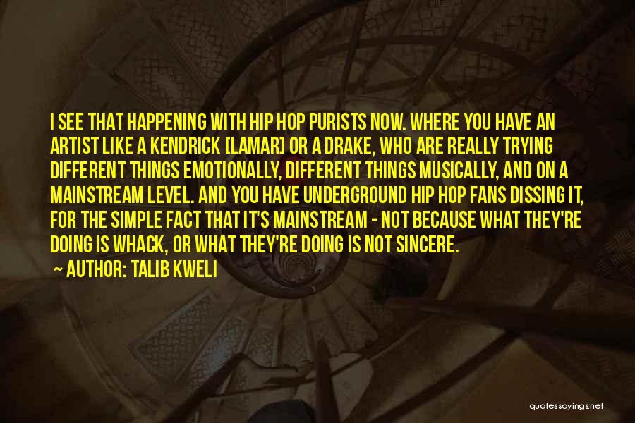 Talib Kweli Quotes: I See That Happening With Hip Hop Purists Now. Where You Have An Artist Like A Kendrick [lamar] Or A