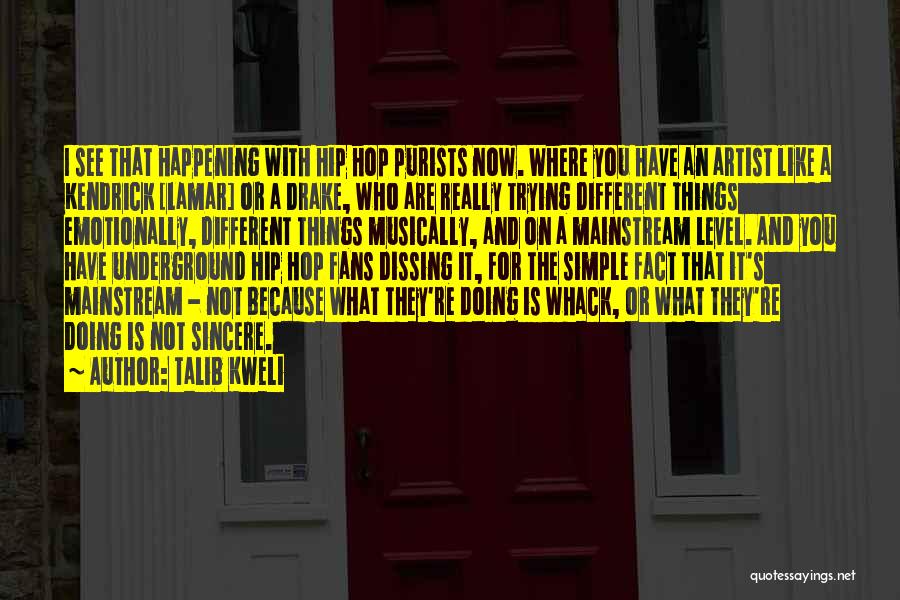 Talib Kweli Quotes: I See That Happening With Hip Hop Purists Now. Where You Have An Artist Like A Kendrick [lamar] Or A