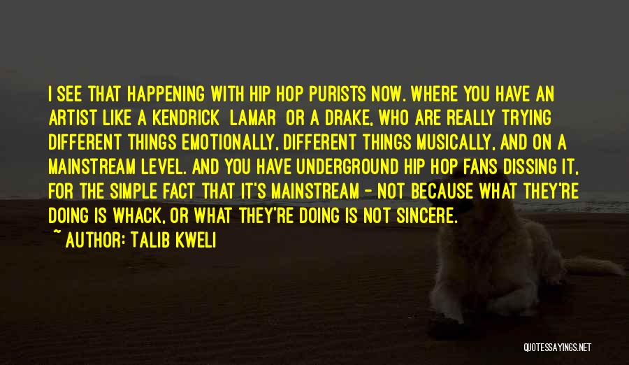 Talib Kweli Quotes: I See That Happening With Hip Hop Purists Now. Where You Have An Artist Like A Kendrick [lamar] Or A