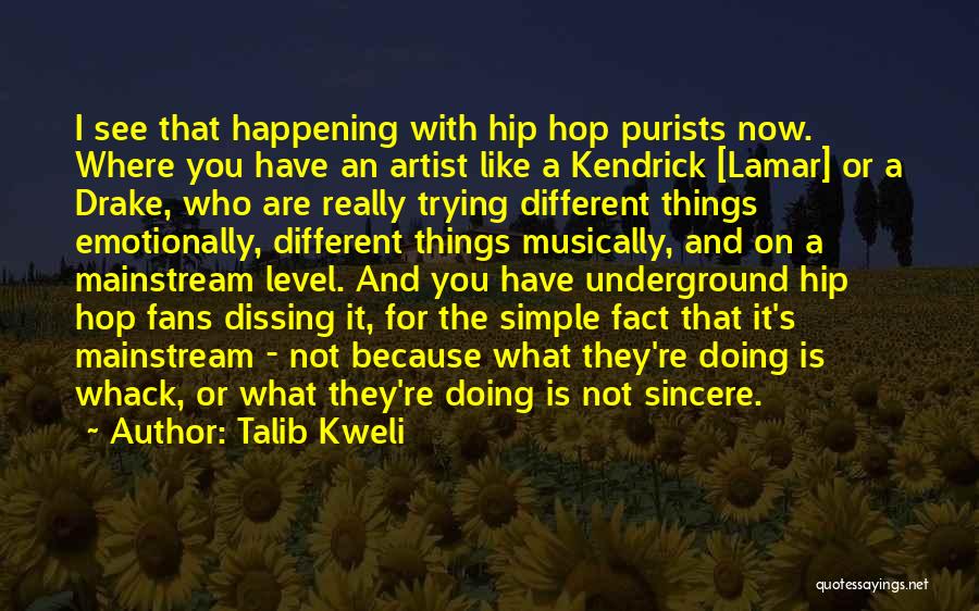 Talib Kweli Quotes: I See That Happening With Hip Hop Purists Now. Where You Have An Artist Like A Kendrick [lamar] Or A