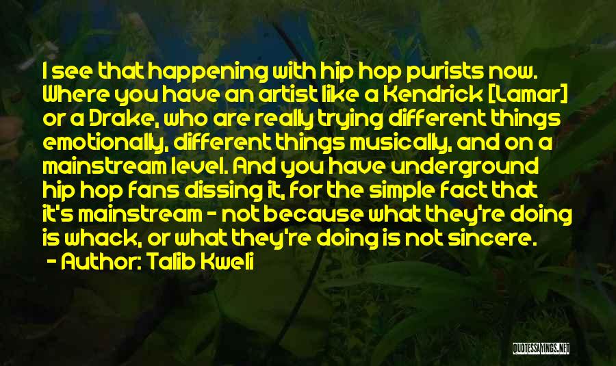 Talib Kweli Quotes: I See That Happening With Hip Hop Purists Now. Where You Have An Artist Like A Kendrick [lamar] Or A