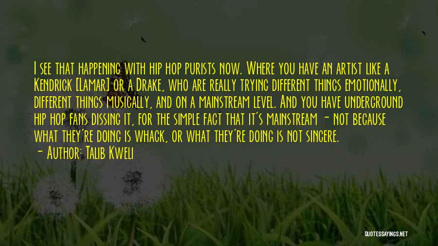 Talib Kweli Quotes: I See That Happening With Hip Hop Purists Now. Where You Have An Artist Like A Kendrick [lamar] Or A