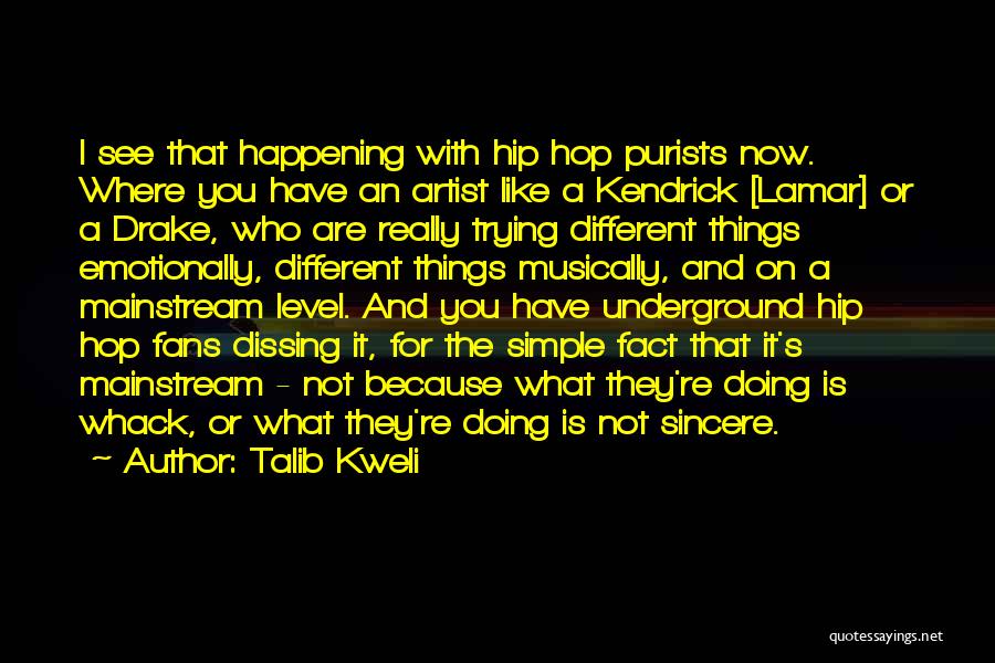 Talib Kweli Quotes: I See That Happening With Hip Hop Purists Now. Where You Have An Artist Like A Kendrick [lamar] Or A
