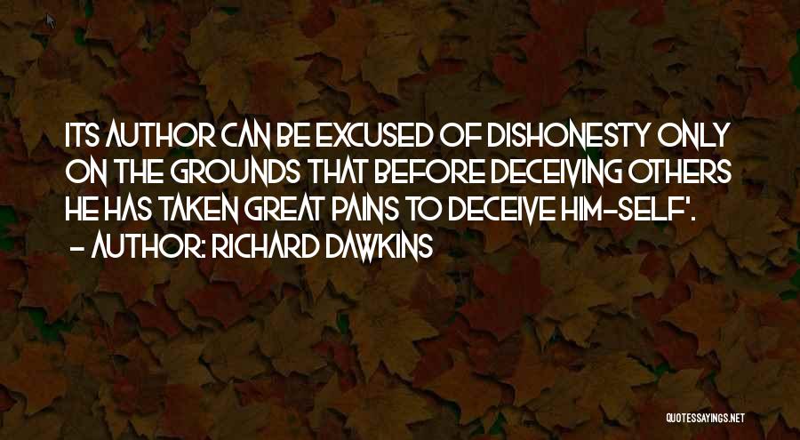 Richard Dawkins Quotes: Its Author Can Be Excused Of Dishonesty Only On The Grounds That Before Deceiving Others He Has Taken Great Pains