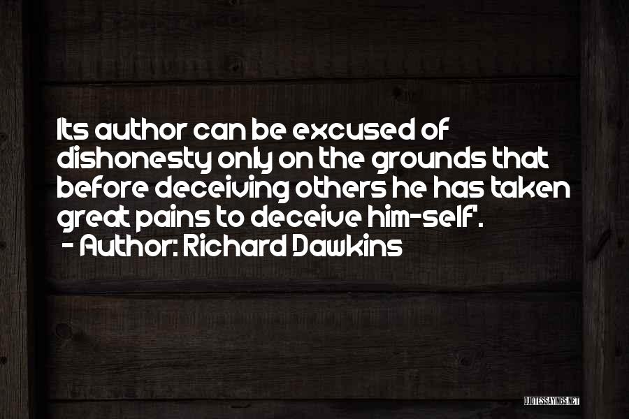 Richard Dawkins Quotes: Its Author Can Be Excused Of Dishonesty Only On The Grounds That Before Deceiving Others He Has Taken Great Pains