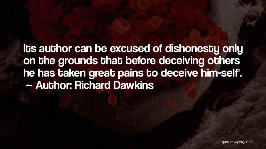 Richard Dawkins Quotes: Its Author Can Be Excused Of Dishonesty Only On The Grounds That Before Deceiving Others He Has Taken Great Pains