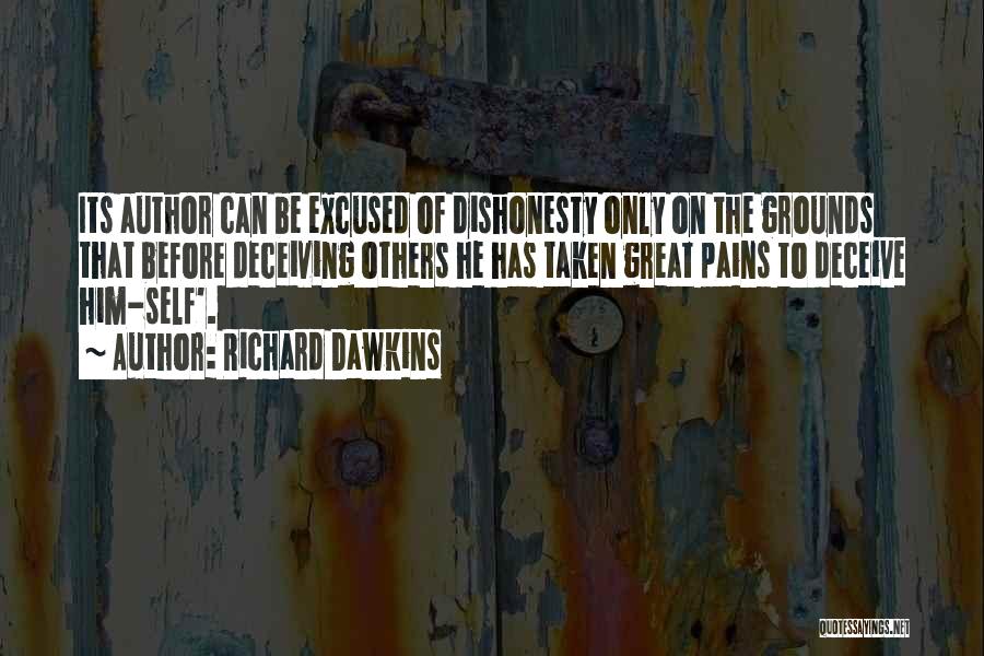 Richard Dawkins Quotes: Its Author Can Be Excused Of Dishonesty Only On The Grounds That Before Deceiving Others He Has Taken Great Pains