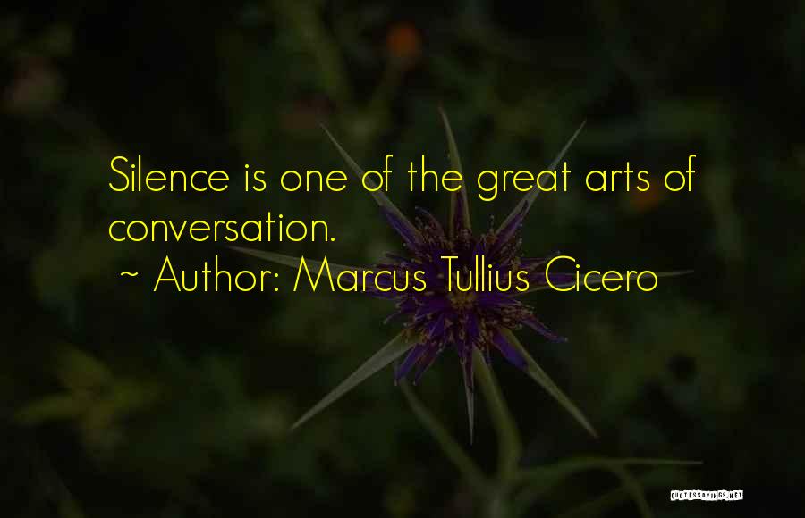 Marcus Tullius Cicero Quotes: Silence Is One Of The Great Arts Of Conversation.