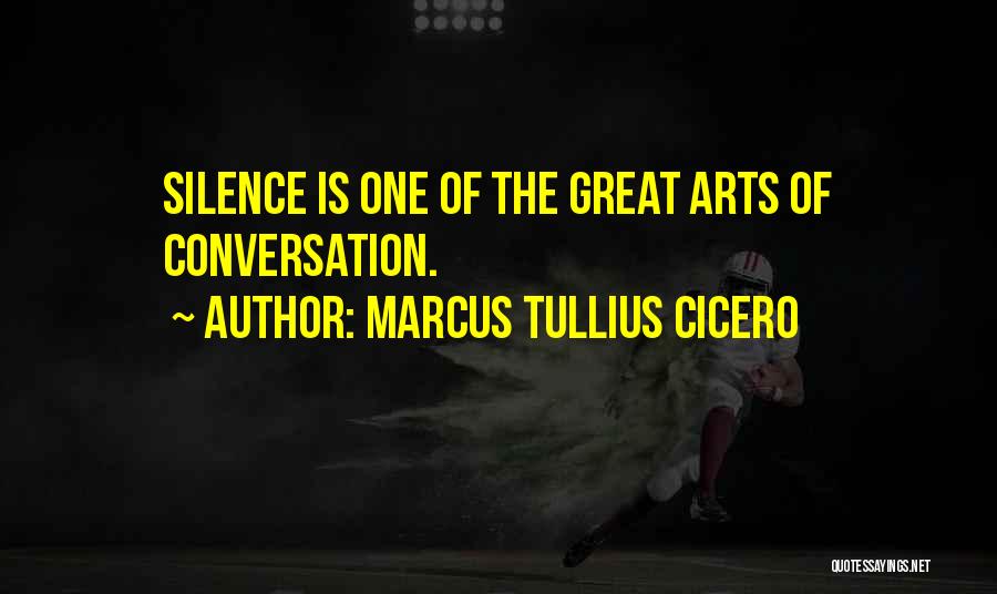 Marcus Tullius Cicero Quotes: Silence Is One Of The Great Arts Of Conversation.