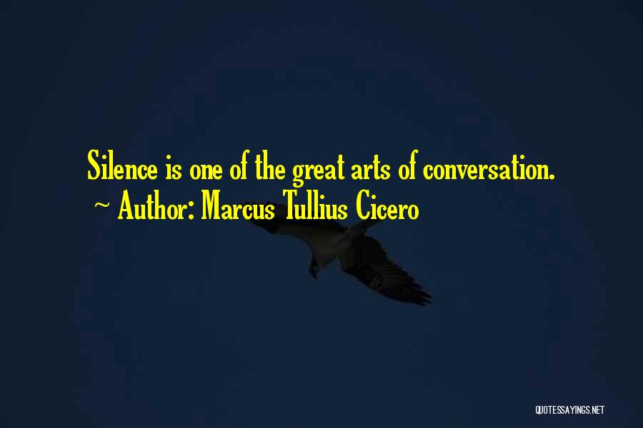Marcus Tullius Cicero Quotes: Silence Is One Of The Great Arts Of Conversation.