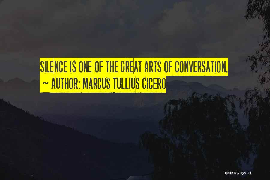 Marcus Tullius Cicero Quotes: Silence Is One Of The Great Arts Of Conversation.