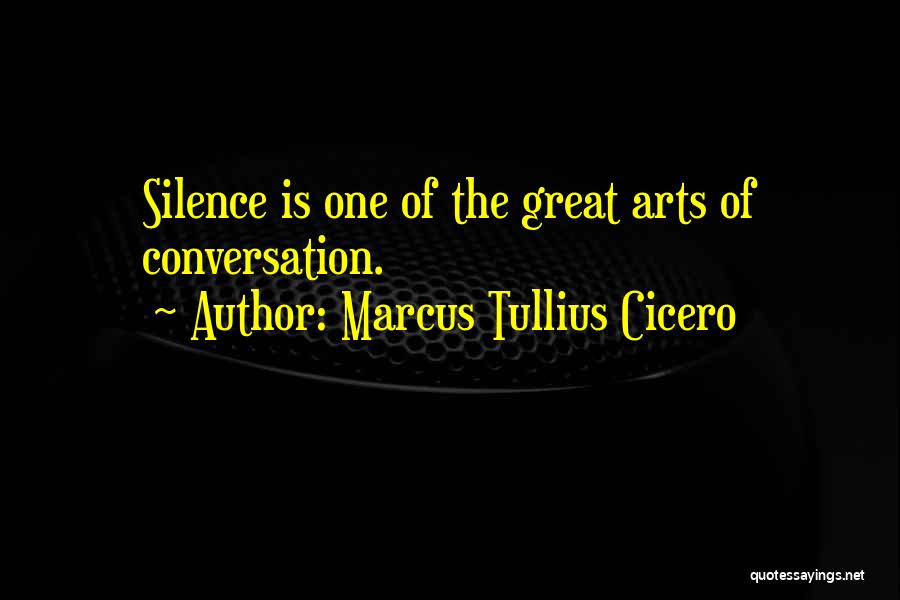Marcus Tullius Cicero Quotes: Silence Is One Of The Great Arts Of Conversation.