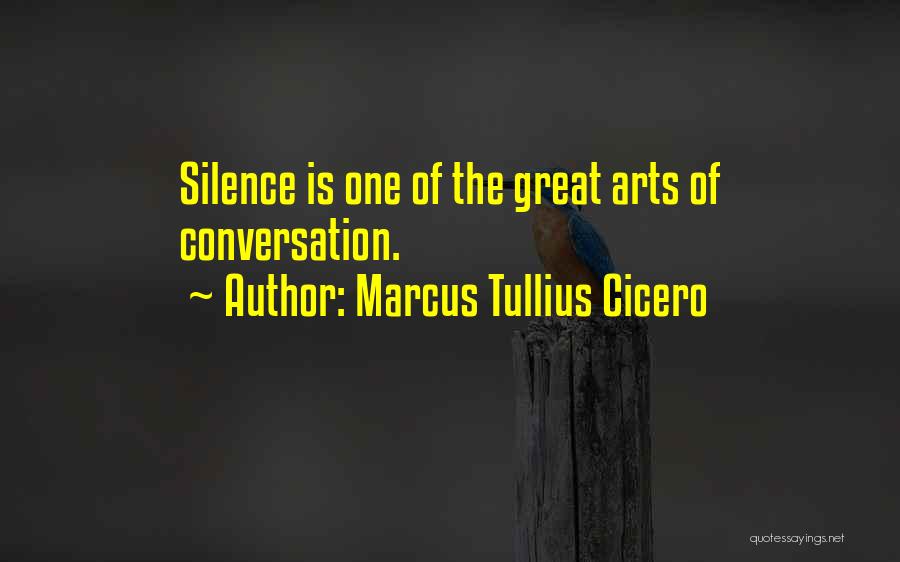 Marcus Tullius Cicero Quotes: Silence Is One Of The Great Arts Of Conversation.