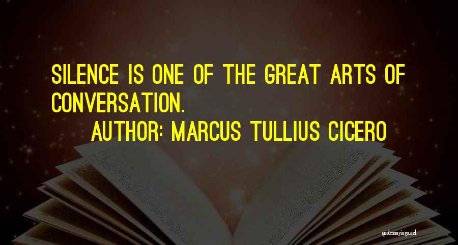 Marcus Tullius Cicero Quotes: Silence Is One Of The Great Arts Of Conversation.