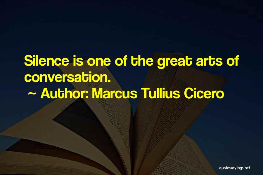 Marcus Tullius Cicero Quotes: Silence Is One Of The Great Arts Of Conversation.