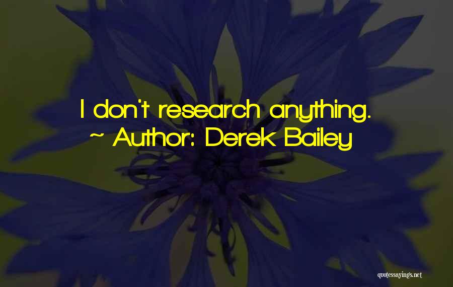 Derek Bailey Quotes: I Don't Research Anything.