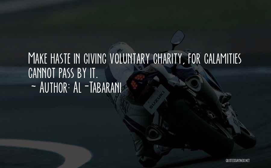 Al-Tabarani Quotes: Make Haste In Giving Voluntary Charity, For Calamities Cannot Pass By It.