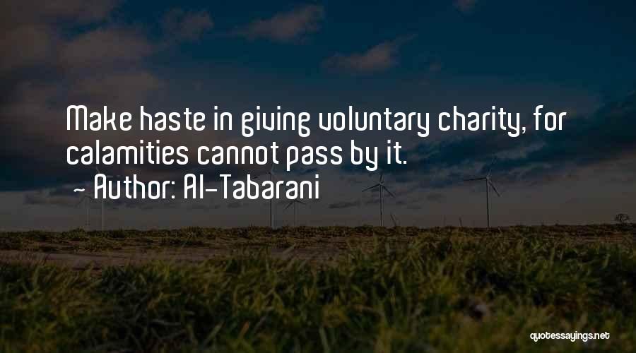 Al-Tabarani Quotes: Make Haste In Giving Voluntary Charity, For Calamities Cannot Pass By It.