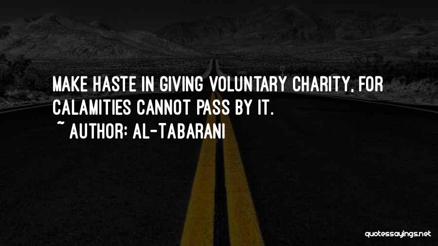 Al-Tabarani Quotes: Make Haste In Giving Voluntary Charity, For Calamities Cannot Pass By It.