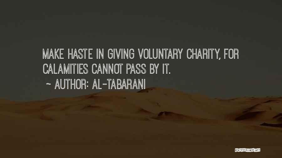 Al-Tabarani Quotes: Make Haste In Giving Voluntary Charity, For Calamities Cannot Pass By It.