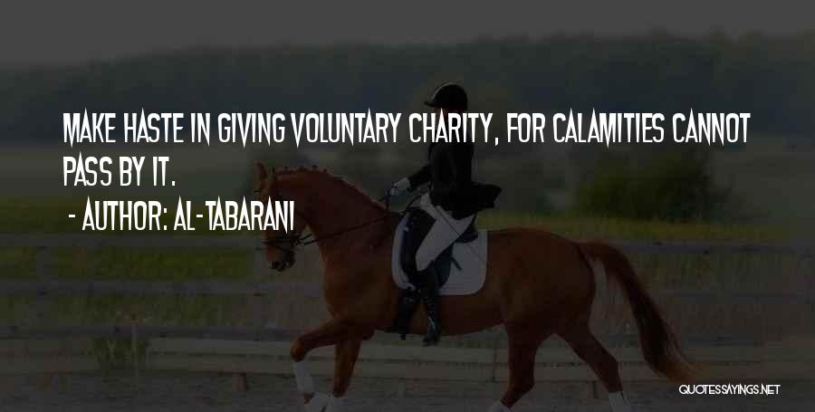 Al-Tabarani Quotes: Make Haste In Giving Voluntary Charity, For Calamities Cannot Pass By It.