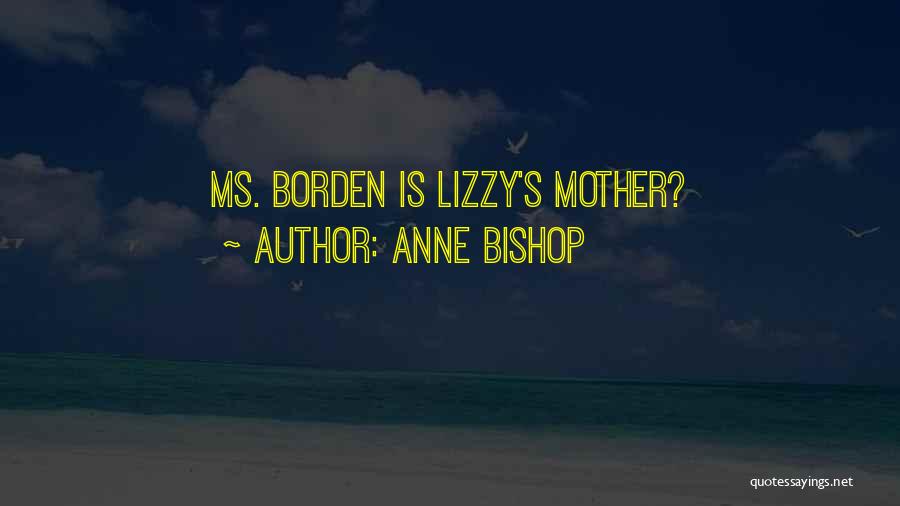 Anne Bishop Quotes: Ms. Borden Is Lizzy's Mother?