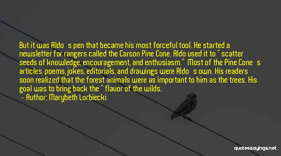 Marybeth Lorbiecki Quotes: But It Was Aldo's Pen That Became His Most Forceful Tool. He Started A Newsletter For Rangers Called The Carson