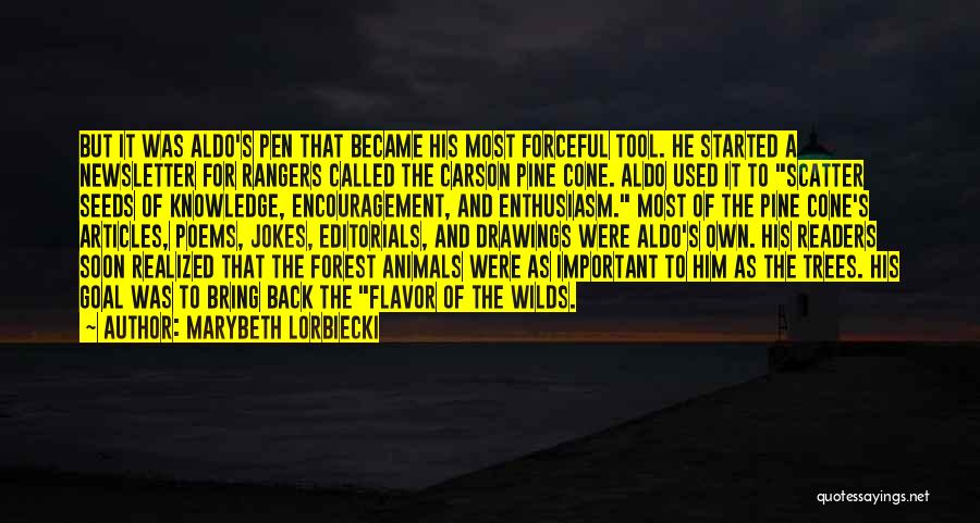 Marybeth Lorbiecki Quotes: But It Was Aldo's Pen That Became His Most Forceful Tool. He Started A Newsletter For Rangers Called The Carson