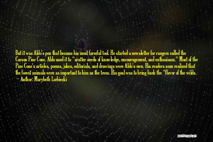 Marybeth Lorbiecki Quotes: But It Was Aldo's Pen That Became His Most Forceful Tool. He Started A Newsletter For Rangers Called The Carson
