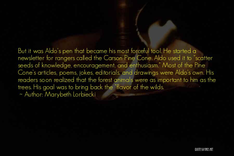 Marybeth Lorbiecki Quotes: But It Was Aldo's Pen That Became His Most Forceful Tool. He Started A Newsletter For Rangers Called The Carson