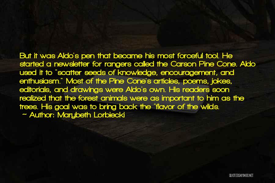 Marybeth Lorbiecki Quotes: But It Was Aldo's Pen That Became His Most Forceful Tool. He Started A Newsletter For Rangers Called The Carson