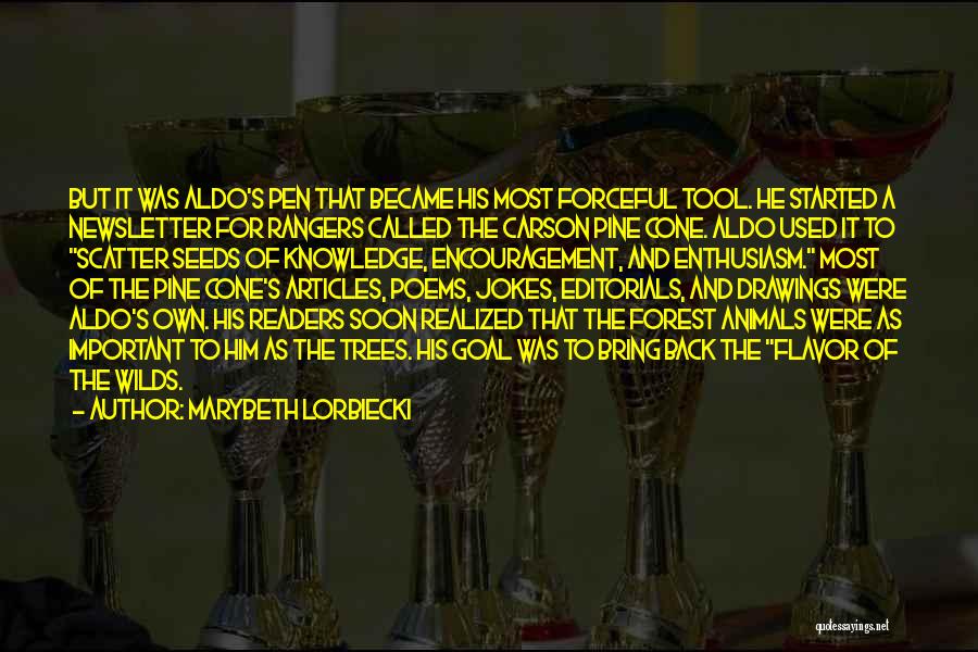 Marybeth Lorbiecki Quotes: But It Was Aldo's Pen That Became His Most Forceful Tool. He Started A Newsletter For Rangers Called The Carson