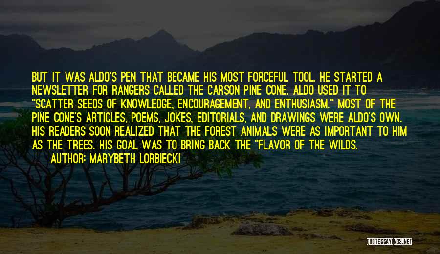 Marybeth Lorbiecki Quotes: But It Was Aldo's Pen That Became His Most Forceful Tool. He Started A Newsletter For Rangers Called The Carson