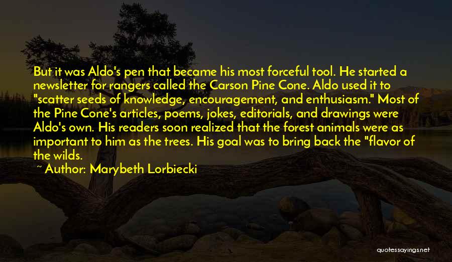 Marybeth Lorbiecki Quotes: But It Was Aldo's Pen That Became His Most Forceful Tool. He Started A Newsletter For Rangers Called The Carson