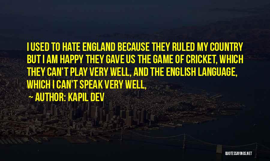 Kapil Dev Quotes: I Used To Hate England Because They Ruled My Country But I Am Happy They Gave Us The Game Of