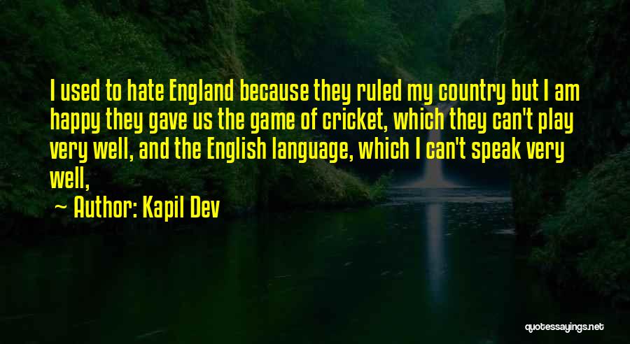 Kapil Dev Quotes: I Used To Hate England Because They Ruled My Country But I Am Happy They Gave Us The Game Of