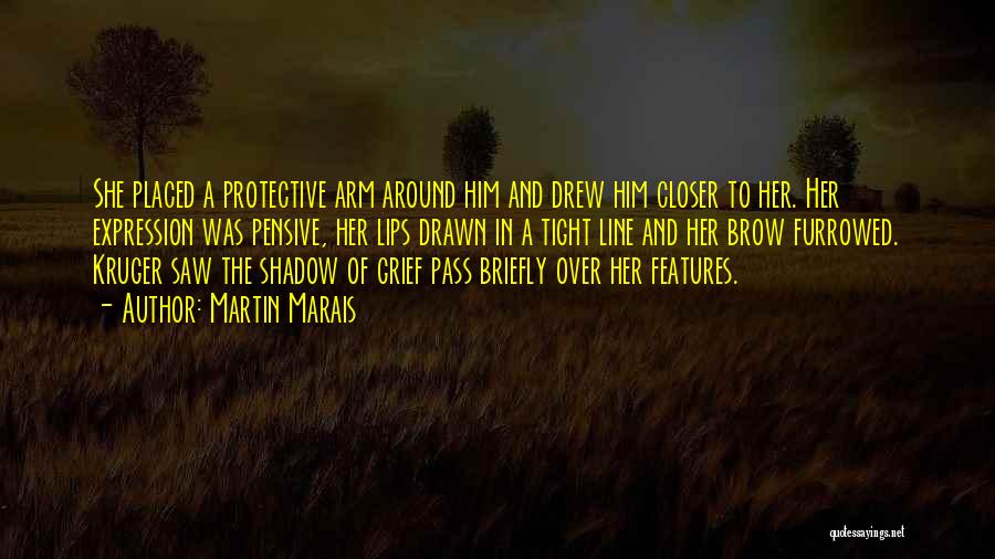 Martin Marais Quotes: She Placed A Protective Arm Around Him And Drew Him Closer To Her. Her Expression Was Pensive, Her Lips Drawn