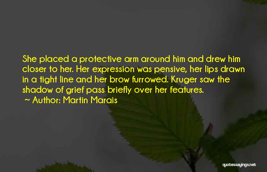 Martin Marais Quotes: She Placed A Protective Arm Around Him And Drew Him Closer To Her. Her Expression Was Pensive, Her Lips Drawn