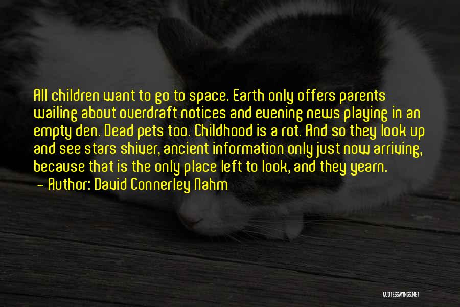 David Connerley Nahm Quotes: All Children Want To Go To Space. Earth Only Offers Parents Wailing About Overdraft Notices And Evening News Playing In