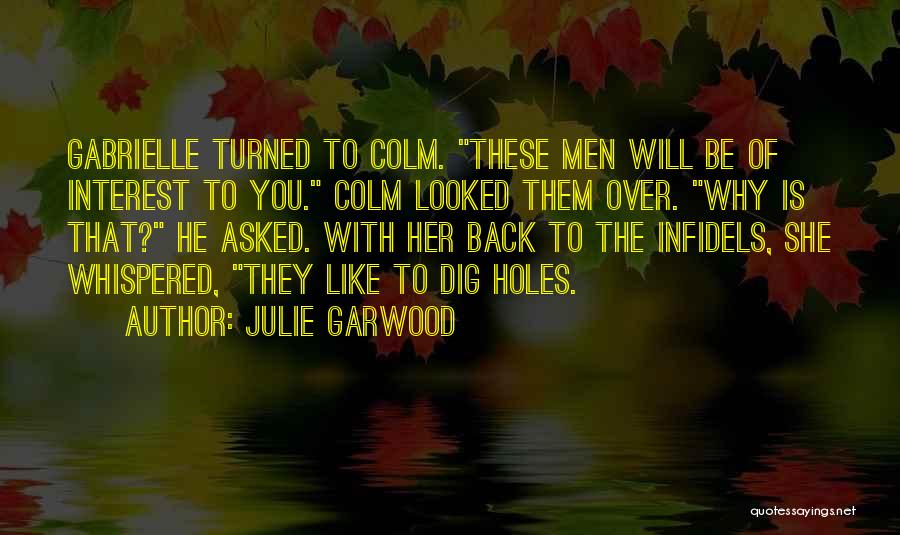 Julie Garwood Quotes: Gabrielle Turned To Colm. These Men Will Be Of Interest To You. Colm Looked Them Over. Why Is That? He