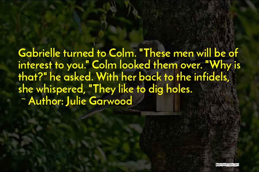 Julie Garwood Quotes: Gabrielle Turned To Colm. These Men Will Be Of Interest To You. Colm Looked Them Over. Why Is That? He