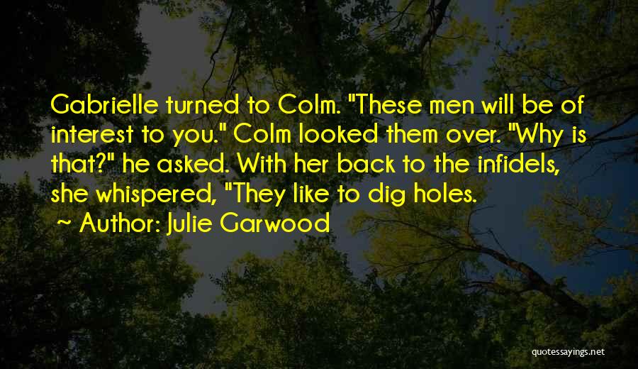 Julie Garwood Quotes: Gabrielle Turned To Colm. These Men Will Be Of Interest To You. Colm Looked Them Over. Why Is That? He