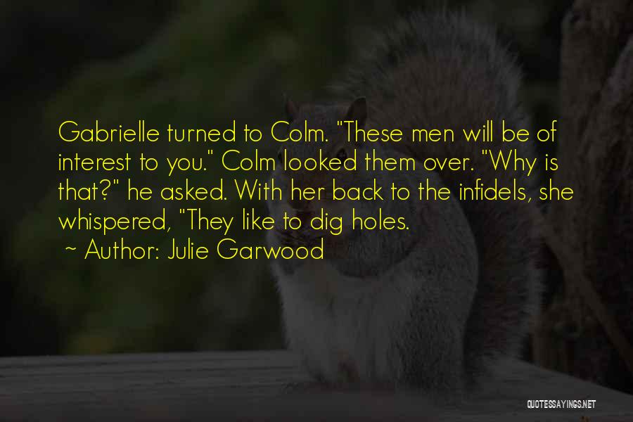 Julie Garwood Quotes: Gabrielle Turned To Colm. These Men Will Be Of Interest To You. Colm Looked Them Over. Why Is That? He