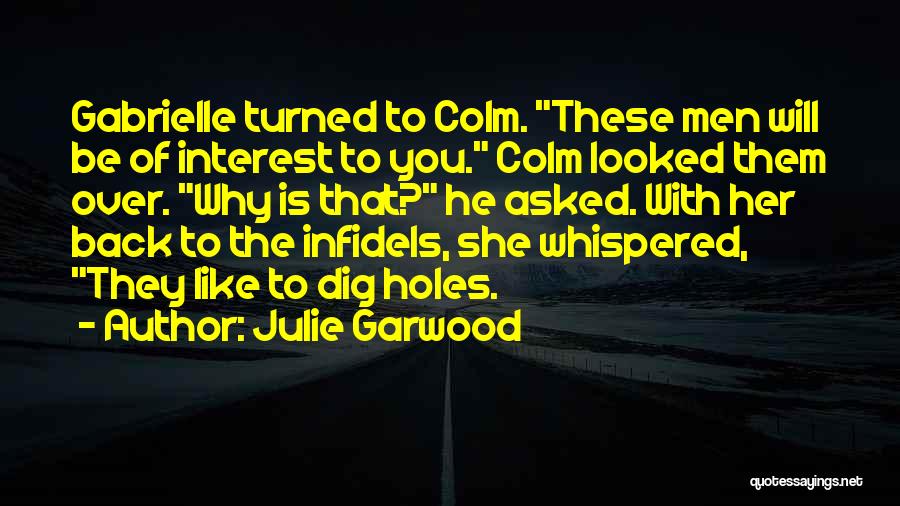 Julie Garwood Quotes: Gabrielle Turned To Colm. These Men Will Be Of Interest To You. Colm Looked Them Over. Why Is That? He