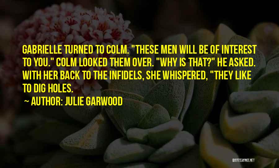 Julie Garwood Quotes: Gabrielle Turned To Colm. These Men Will Be Of Interest To You. Colm Looked Them Over. Why Is That? He