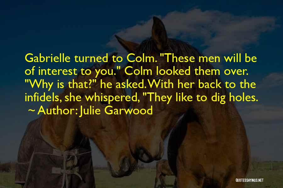 Julie Garwood Quotes: Gabrielle Turned To Colm. These Men Will Be Of Interest To You. Colm Looked Them Over. Why Is That? He